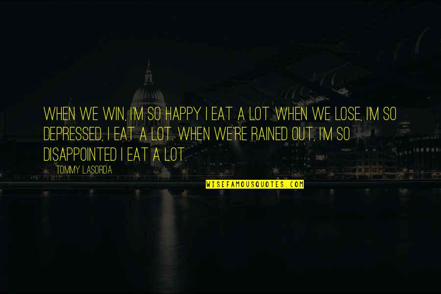 Coubrough Castle Quotes By Tommy Lasorda: When we win, I'm so happy I eat Coubrough Castle Quotes By Tommy Lasorda: When we win, I'm so happy I eat