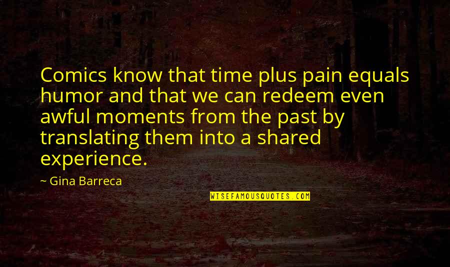 Couch Love Quotes By Gina Barreca: Comics know that time plus pain equals humor