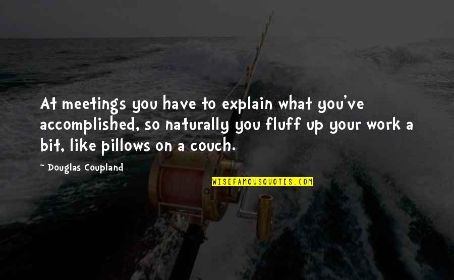 Couch Pillows With Quotes By Douglas Coupland: At meetings you have to explain what you've
