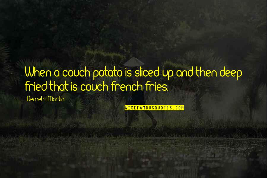 Couch Potato Quotes By Demetri Martin: When a couch potato is sliced up and
