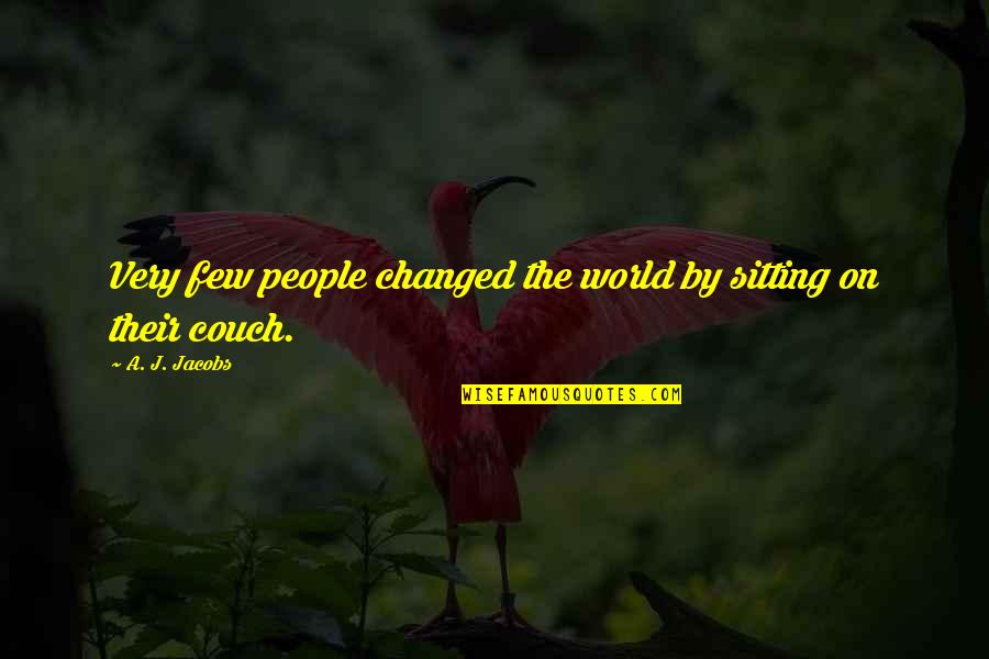 Couch Quotes By A. J. Jacobs: Very few people changed the world by sitting