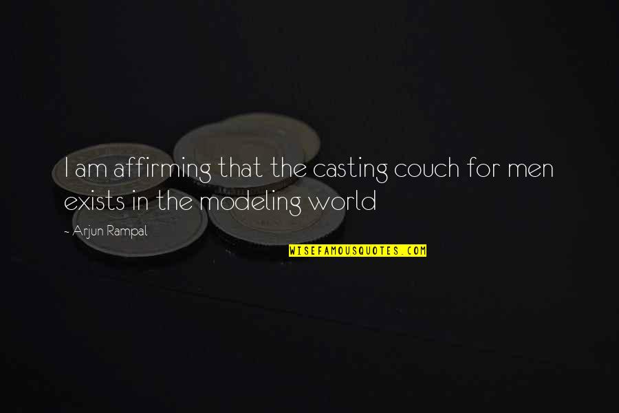 Couch Quotes By Arjun Rampal: I am affirming that the casting couch for