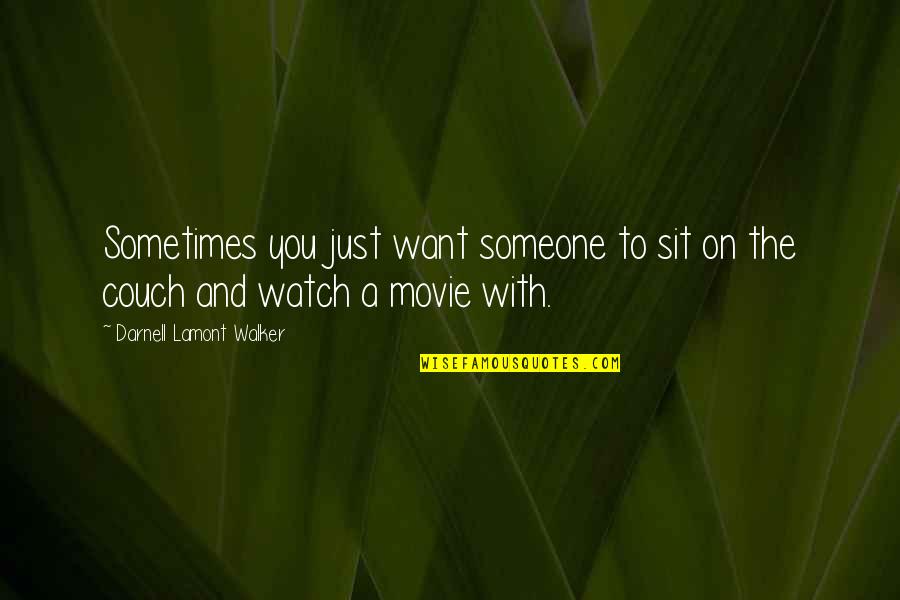 Couch Quotes By Darnell Lamont Walker: Sometimes you just want someone to sit on