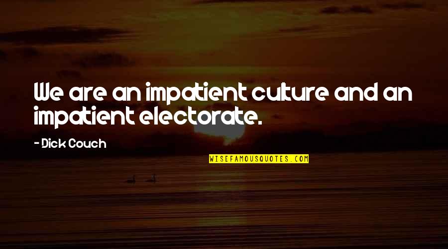 Couch Quotes By Dick Couch: We are an impatient culture and an impatient