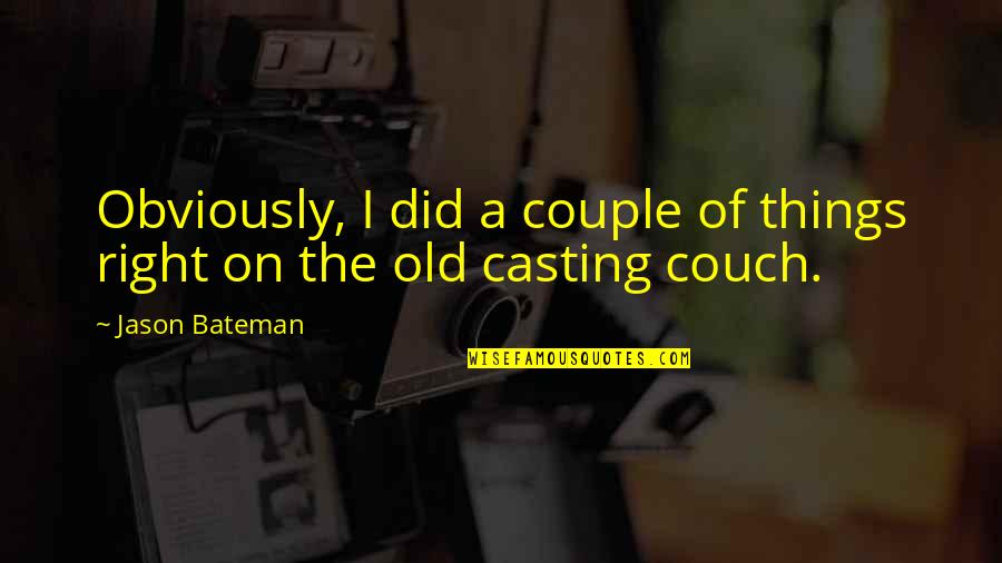 Couch Quotes By Jason Bateman: Obviously, I did a couple of things right