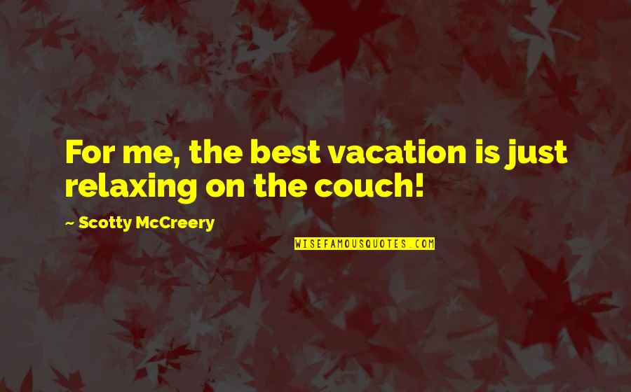 Couch Quotes By Scotty McCreery: For me, the best vacation is just relaxing