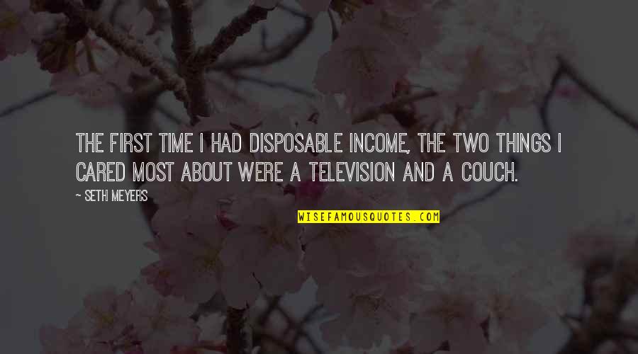 Couch Quotes By Seth Meyers: The first time I had disposable income, the