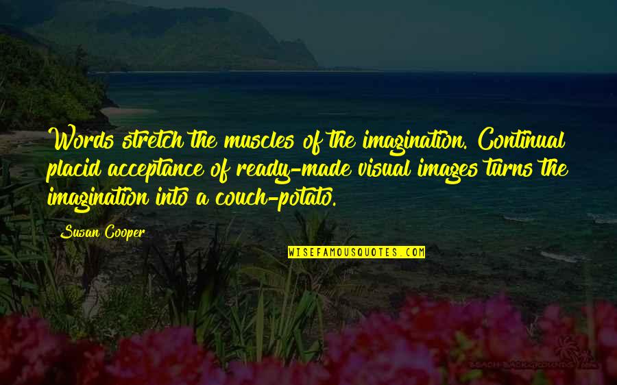 Couch Quotes By Susan Cooper: Words stretch the muscles of the imagination. Continual