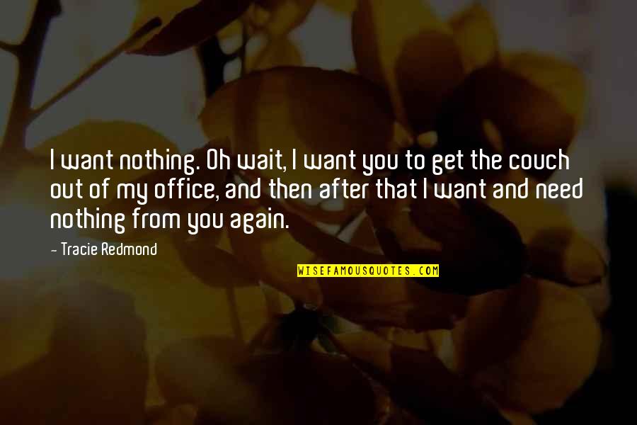 Couch Quotes By Tracie Redmond: I want nothing. Oh wait, I want you