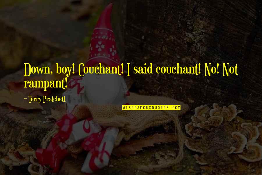Couchant Quotes By Terry Pratchett: Down, boy! Couchant! I said couchant! No! Not