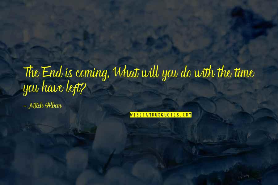 Couchbase Quotes By Mitch Albom: The End is coming. What will you do