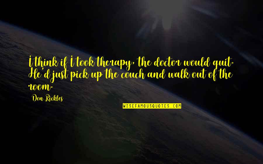 Couch'd Quotes By Don Rickles: I think if I took therapy, the doctor
