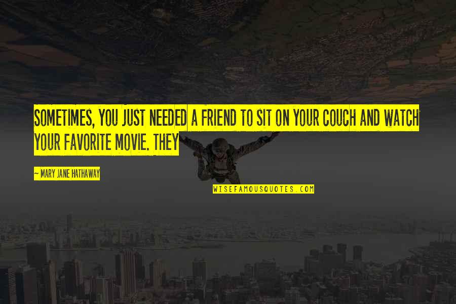 Couch'd Quotes By Mary Jane Hathaway: Sometimes, you just needed a friend to sit