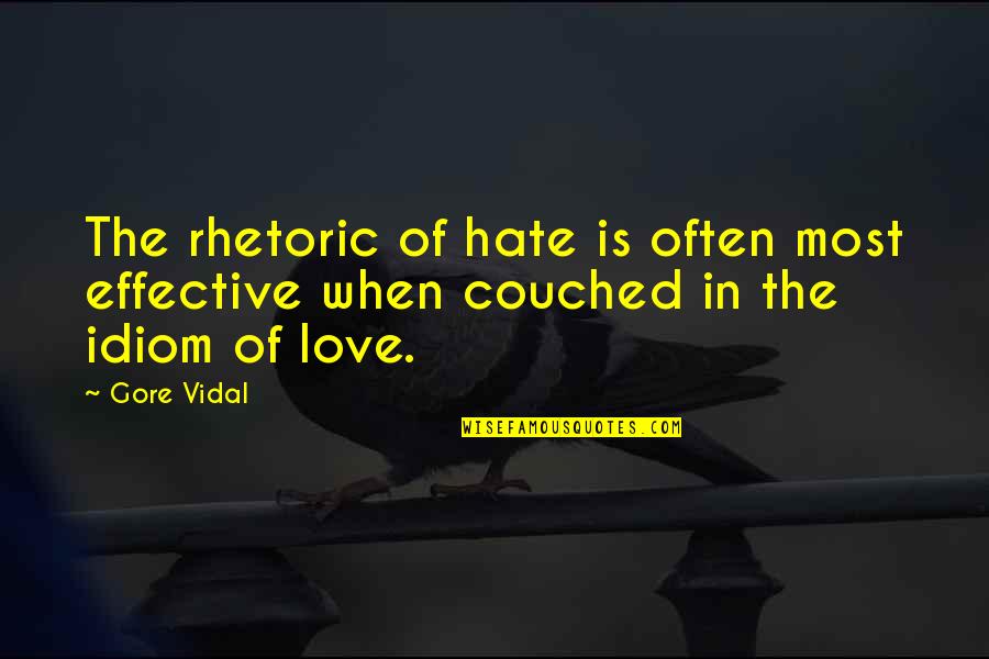 Couched In Idiom Quotes By Gore Vidal: The rhetoric of hate is often most effective