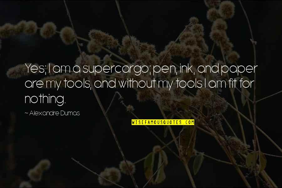Couched Quotes By Alexandre Dumas: Yes; I am a supercargo; pen, ink, and