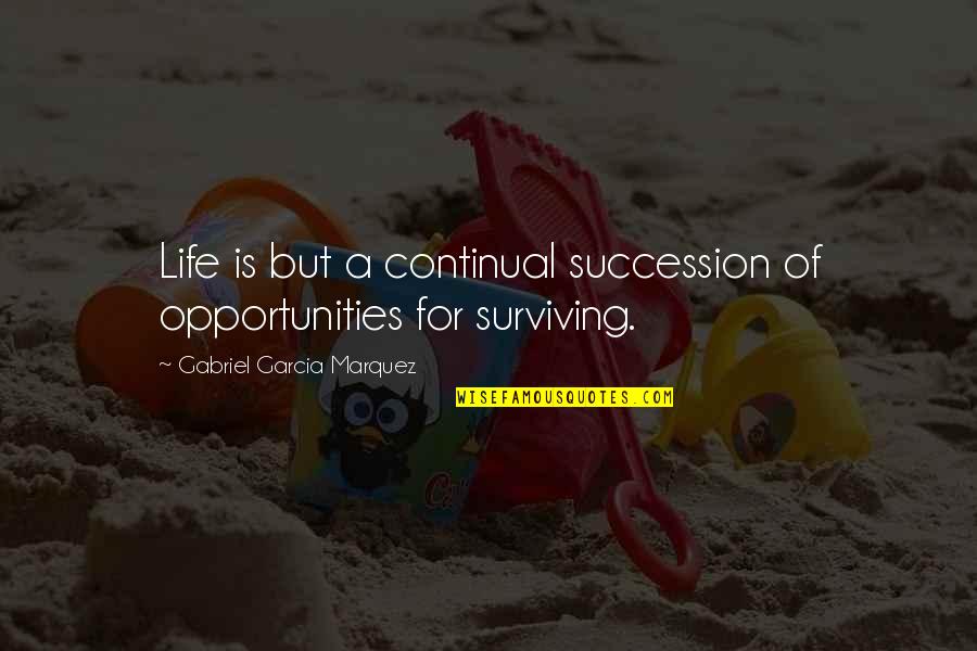 Couched Quotes By Gabriel Garcia Marquez: Life is but a continual succession of opportunities