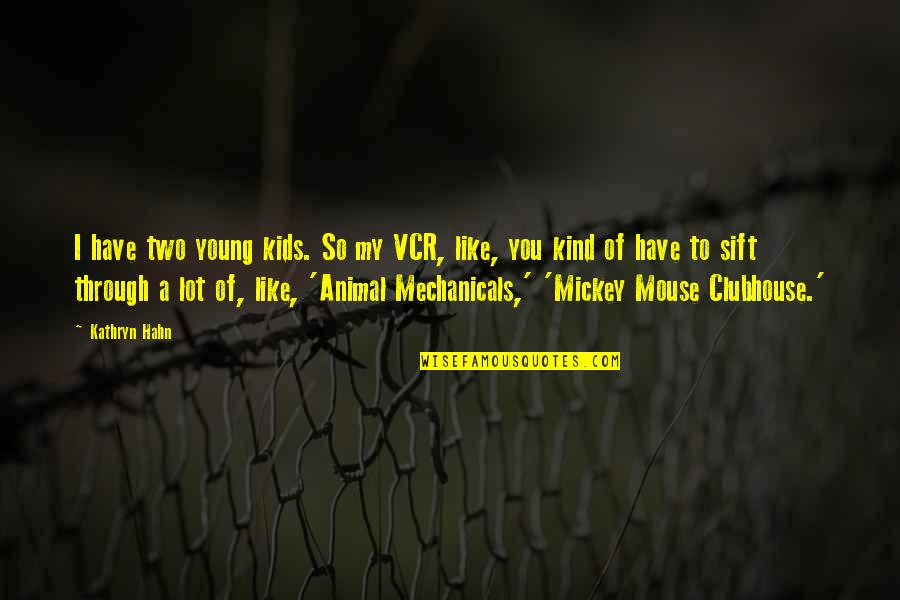 Coucheron Deep Quotes By Kathryn Hahn: I have two young kids. So my VCR, Coucheron Deep Quotes By Kathryn Hahn: I have two young kids. So my VCR,