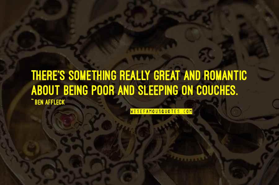 Couches Quotes By Ben Affleck: There's something really great and romantic about being
