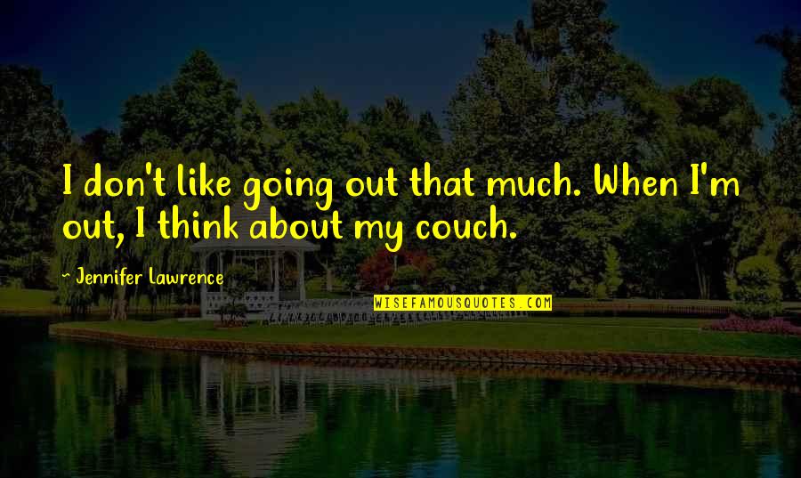 Couches Quotes By Jennifer Lawrence: I don't like going out that much. When