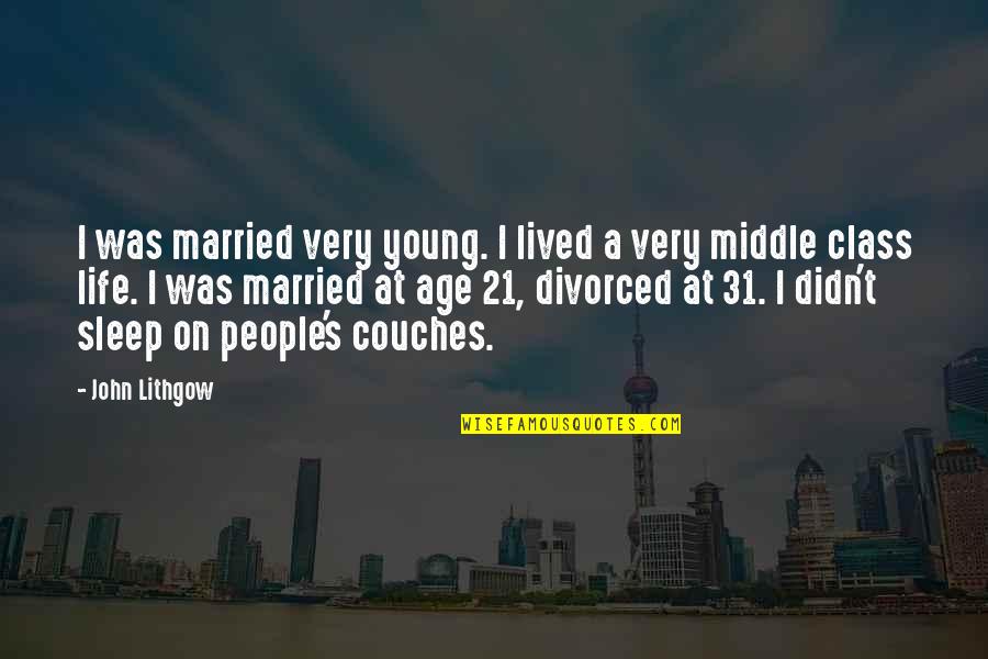 Couches Quotes By John Lithgow: I was married very young. I lived a