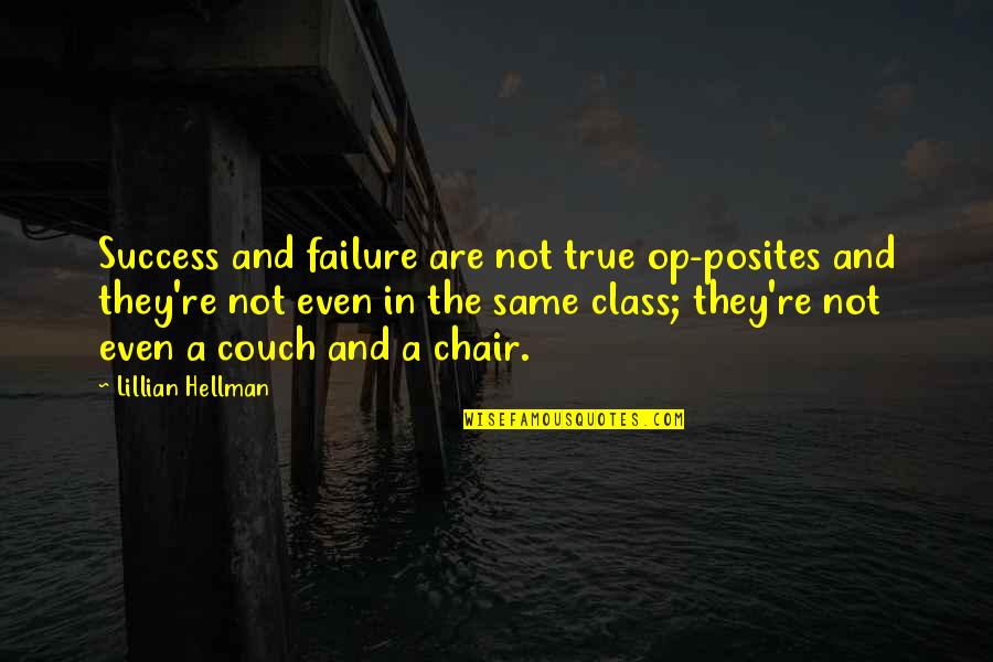 Couches Quotes By Lillian Hellman: Success and failure are not true op-posites and