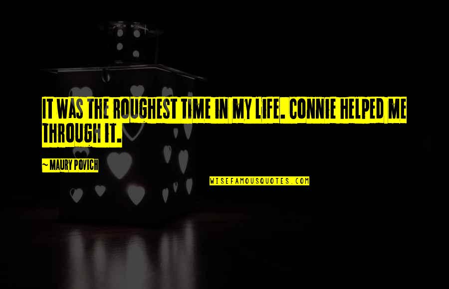 Couchettes Quotes By Maury Povich: It was the roughest time in my life.