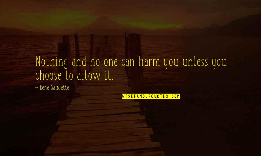 Couchiching Ontario Quotes By Rene Gaudette: Nothing and no one can harm you unless