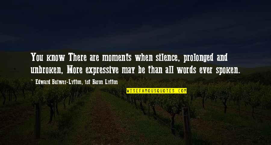 Couchnor Quotes By Edward Bulwer-Lytton, 1st Baron Lytton: You know There are moments when silence, prolonged