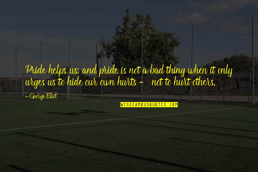 Couchnor Quotes By George Eliot: Pride helps us; and pride is not a Couchnor Quotes By George Eliot: Pride helps us; and pride is not a