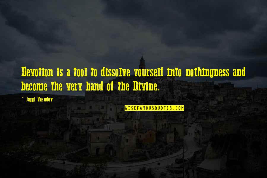 Couchnor Quotes By Jaggi Vasudev: Devotion is a tool to dissolve yourself into Couchnor Quotes By Jaggi Vasudev: Devotion is a tool to dissolve yourself into