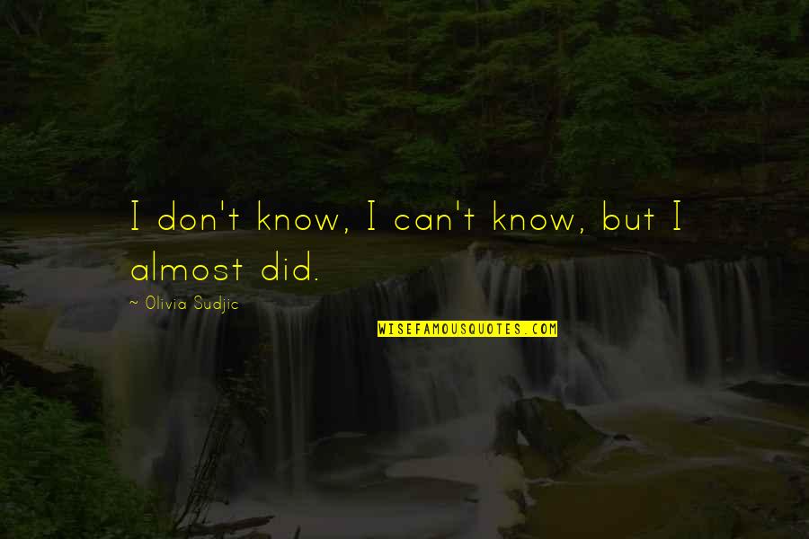 Couchnor Quotes By Olivia Sudjic: I don't know, I can't know, but I