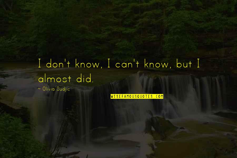 Couchnor Quotes By Olivia Sudjic: I don't know, I can't know, but I Couchnor Quotes By Olivia Sudjic: I don't know, I can't know, but I