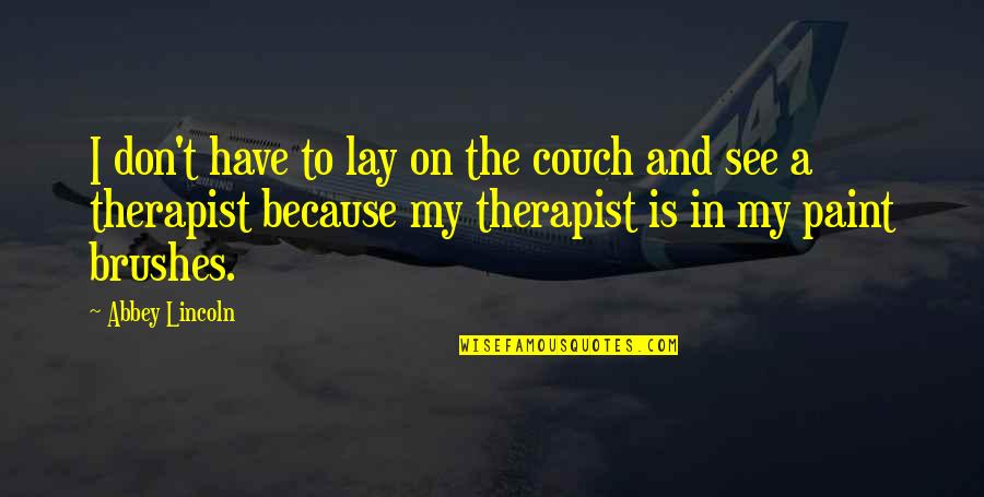 Couch't Quotes By Abbey Lincoln: I don't have to lay on the couch