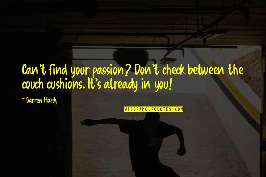 Couch't Quotes By Darren Hardy: Can't find your passion? Don't check between the