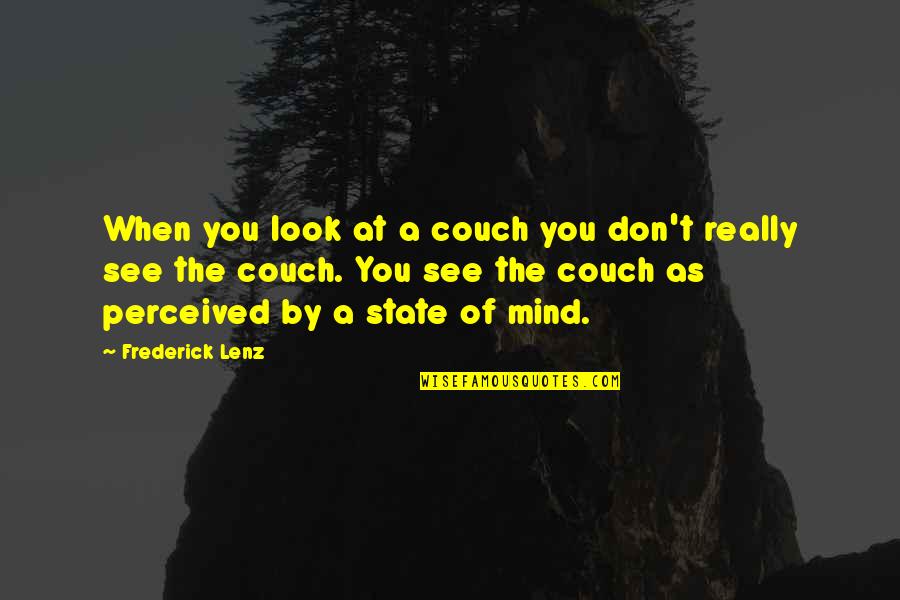 Couch't Quotes By Frederick Lenz: When you look at a couch you don't