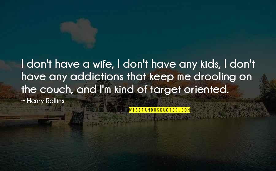 Couch't Quotes By Henry Rollins: I don't have a wife, I don't have