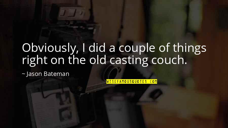 Couch't Quotes By Jason Bateman: Obviously, I did a couple of things right