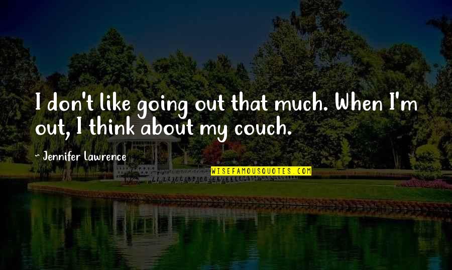 Couch't Quotes By Jennifer Lawrence: I don't like going out that much. When