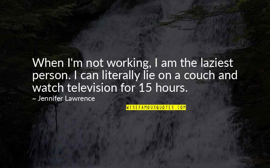 Couch't Quotes By Jennifer Lawrence: When I'm not working, I am the laziest