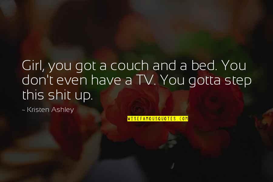 Couch't Quotes By Kristen Ashley: Girl, you got a couch and a bed.