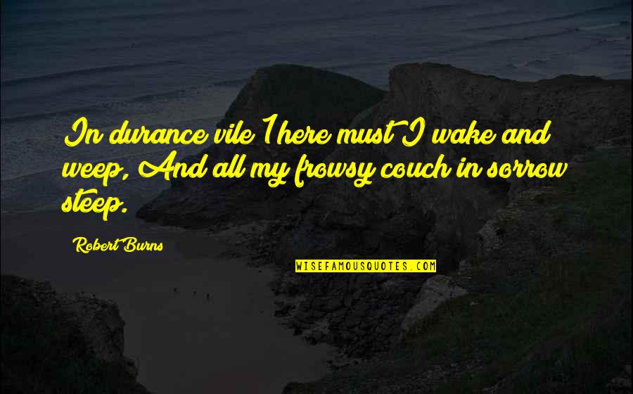 Couch't Quotes By Robert Burns: In durance vile 1here must I wake and