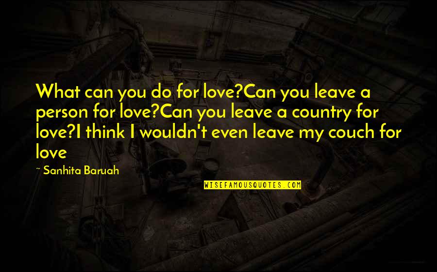 Couch't Quotes By Sanhita Baruah: What can you do for love?Can you leave