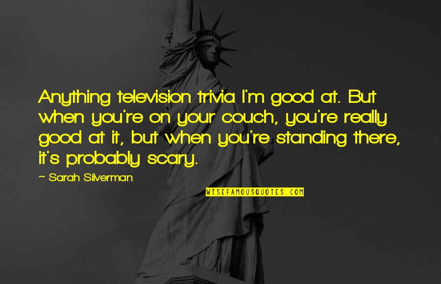 Couch't Quotes By Sarah Silverman: Anything television trivia I'm good at. But when
