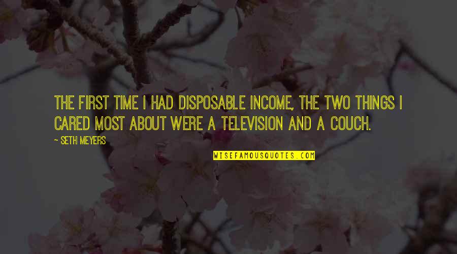 Couch't Quotes By Seth Meyers: The first time I had disposable income, the
