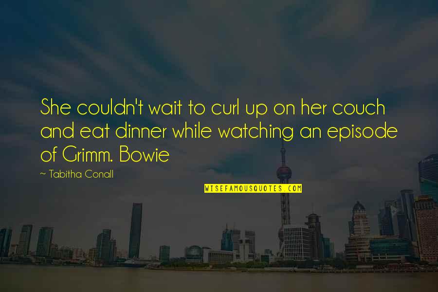 Couch't Quotes By Tabitha Conall: She couldn't wait to curl up on her