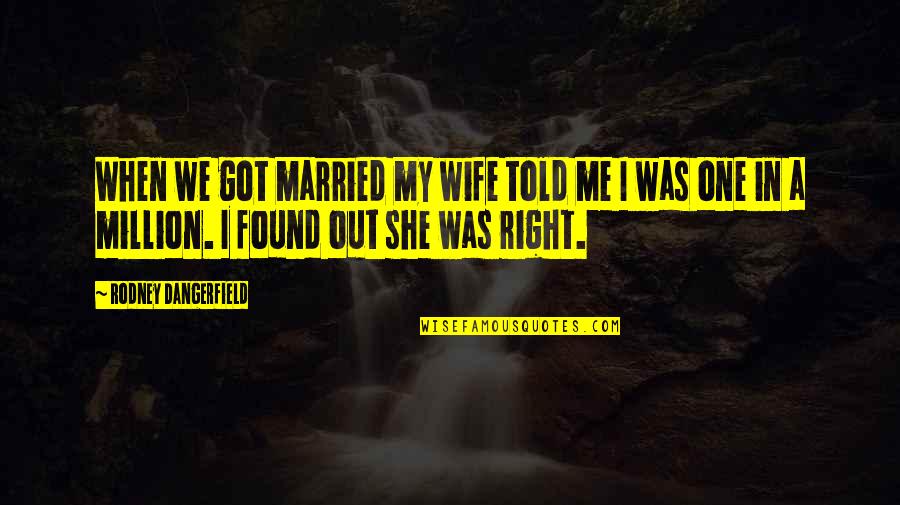 Coucy Quotes By Rodney Dangerfield: When we got married my wife told me