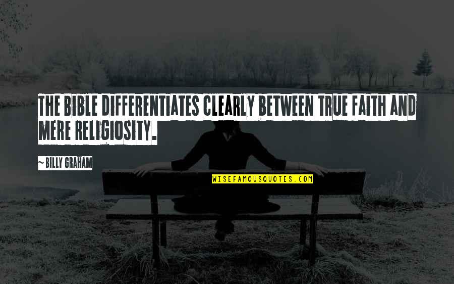 Cou'd Quotes By Billy Graham: The Bible differentiates clearly between true faith and