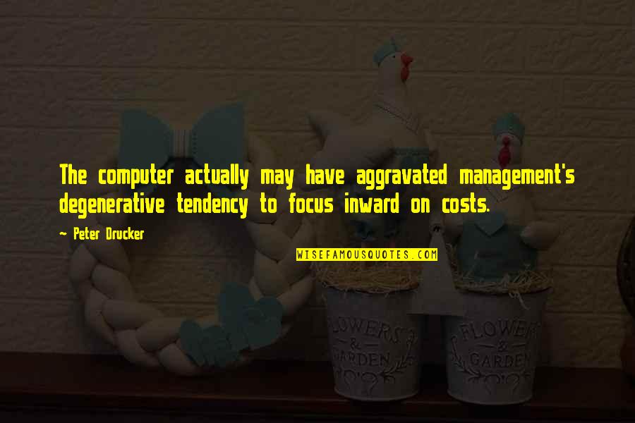 Cou'd Quotes By Peter Drucker: The computer actually may have aggravated management's degenerative