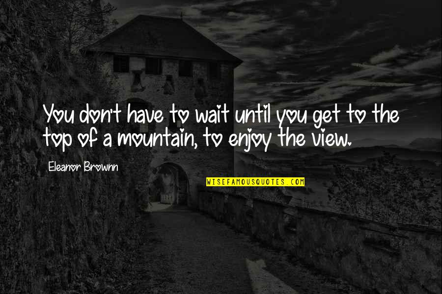 Coudal Silver Quotes By Eleanor Brownn: You don't have to wait until you get