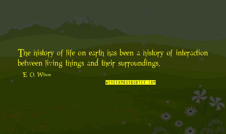 Coudalere Quotes By E. O. Wilson: The history of life on earth has been Coudalere Quotes By E. O. Wilson: The history of life on earth has been